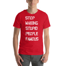 The Original - Stop Making Stupid People Famous - Cotton T